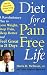 Diet for a Pain-Free Life: A Revolutionary Plan to Lose Weight, Stop Pain, Sleep Better and Feel Great in 21 Days