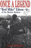 Once a Legend: Red Mike Edson of the Marine Raiders