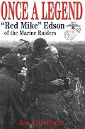 Once a Legend: Red Mike Edson of the Marine Raiders