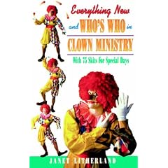 Everything New and Who's Who in Clown Ministry: With 75 Skits for Special Days