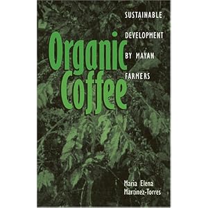 Organic Coffee: Sustainable Development by Mayan Farmers (Ohio RIS Latin America Series)