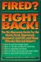Fired? Fight Back!: The No-Nonsense Guide for the Newly Fired, Downsized, Outplaced, Laid-Off, and Those Who Are Worried About It