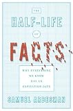 The Half-life of Facts: Why Everything We Know Has an Expiration Date by Arbesman, Samuel 1st (first) Edition (9/27/2012)