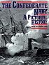 The Confederate Navy: A Pictorial History