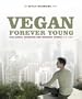 Vegan Forever Young. Die Attila Hildmann Tri�t. Schlanker, ges�nder und messbar j�nger in 60 Tagen