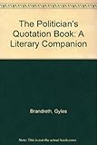 The Politician's quotation book : a literary companion