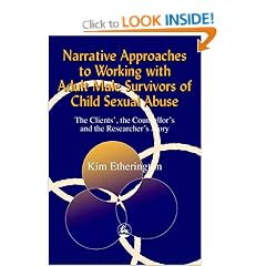 Narrative Approaches to Working with Adult Male Survivors of Child Sexual Abuse: The Clients', the Counsellor's and the Researcher's Story