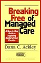 Breaking Free of Managed Care: A Step-by-Step Guide to Regaining Control of Your Practice