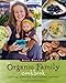 The Organic Family Cookbook: Cooking, Green Living, Building Community, and Gardening Together