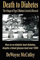 Death to Diabetes: The Six Stages of Type 2 Diabetes Control & Reversal (Version 1.0)