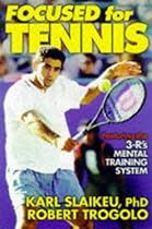 Focused for Tennis: Featuring the 3-R's Mental Training System Focused for Tennis: Featuring the 3-R's Mental Training System