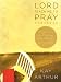 Lord, Teach Me to Pray Member Book: Practicing a Powerful Pattern of Prayer