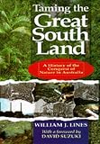 Taming The Great South Land : A History Of The Conquest  Of Nature In Australia
