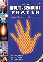 Multi-sensory Prayer: Over 60 Innovative Ready-to-use Ideas (Multi-sensory)