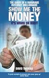Show me the money : the diary of a wannabe internet millionaire