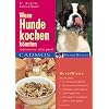 Wenn Hunde kochen k�nnten: Hundeleckereien selbst gemacht