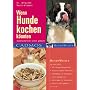 Wenn Hunde kochen k�nnten: Hundeleckereien selbst  gemacht