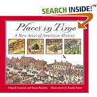 Click here to buy Places in Time: A New Atlas of American History by Susan Buckley, Elspeth Leacock, and Randy Jones.