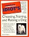 The Complete Idiot's Guide to Choosing, Training and Raising a Dog (Complete Idiot's Guides)