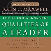 The 21 Indispensable Qualities of a Leader: Becoming the Person Others Will Want to Follow | [John C. Maxwell]