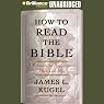 How to Read the Bible: A Guide to Scripture, Then and Now