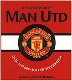 The Little Book of Man UTD: Over 150 Red Soccer Soundbites!