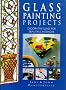 Glass Painting Projects: Decorative Glass for Beautiful Interiors