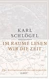 Im Raume lesen wir die Zeit: &Uuml;ber Zivilisationsgeschichte und Geopolitik - Karl Schl&ouml;gel