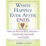 when happily ever after ends how to survive your divorce emotionally financially and legally