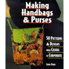 Making Handbags & Purses: 50 Patterns & Designs from Casual to Corporate