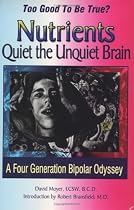 Too Good to be True? Nutrients Quiet the Unquiet Brain--A Four Generation Bipolar Odyssey
