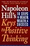 Napoleon Hill's Keys to Positive Thinking: 10 Steps to Health, Wealth, and Success