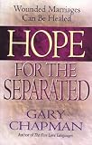 Hope for the Separated: Wounded Marriages Can Be Healed Gary D. Chapman, Gary Chapman
