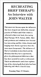 Recreating Brief Therapy: An Interview with John Walter