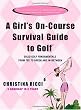 A Girl's On-Course Survival Guide to Golf: Tee to Green and In-Between