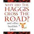 Why Did the Haggis Cross the Road?: and Other Scottish Jokes