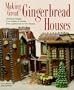 Making Great Gingerbread Houses: Delicious Designs from Cabins to Castles, from Lighthouses to Tree Houses