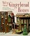 Search : Making Great Gingerbread Houses: Delicious Designs from Cabins to Castles, from Lighthouses to Tree Houses