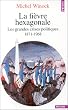 La Fi�vre hexagonale : Les grandes crises politiques de 1871 � 1968