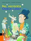 Das verr&uuml;ckte Chemie-Labor: Experimente f&uuml;r Kinder - Andreas Korn-M&uuml;ller