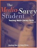 The Media-Savvy Student: Teaching Media Literacy Skills, Grades 2-6