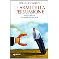 Le armi della persuasione. Come e perch� si finisce col dire di s�