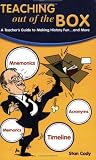 Teaching Out of the Box: A Teacher's Guide to Making History Fun... and More!
