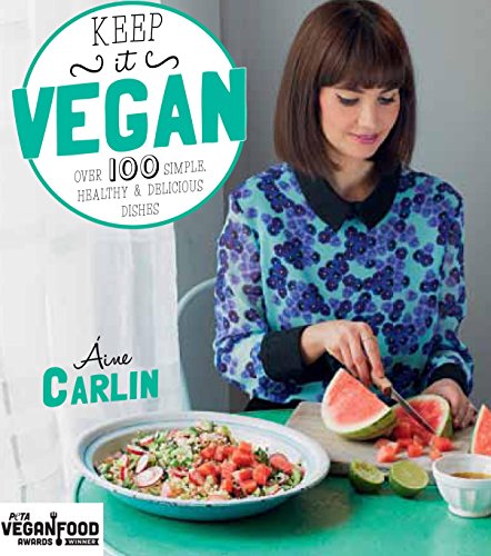 Keep It Vegan: Over 100 Simple, Healthy & Delicious Dishes, by Áine Carlin