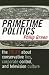 Primetime Politics: The Truth about Conservative Lies, Corporate Control, and Television Culture (Polemics)