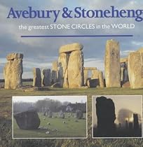 Avebury and Stonehenge: The Greatest Stone Circles in the World