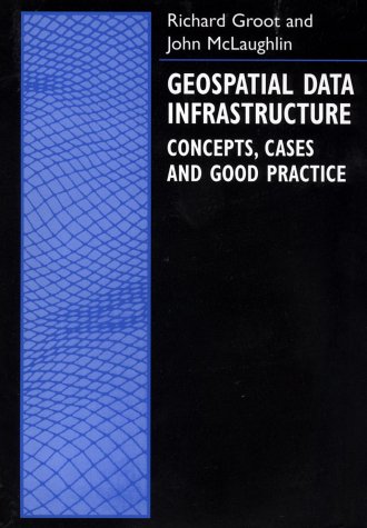 Geospatial Data Infrastructure: Concepts, Cases, and Good Practice (Spatial Information Systems)