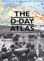 The D-Day Atlas: Anatomy of the Normandy Campaign