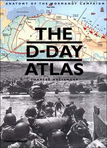 The D Day Atlas Anatomy of the Normandy Campaign