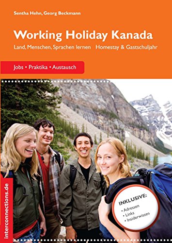Working Holiday Kanada - Jobs, Praktika, Austausch: Land, Menschen, Sprachen lernen, Homestay & Gastschuljahr (Jobs, Praktika, Studium 42) (German Edition)